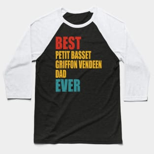 Vintage Best Petit Basset Griffon Vendeen dad Ever Baseball T-Shirt